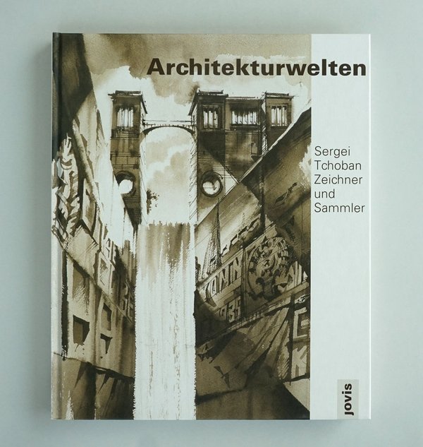 Architectural Worlds. Sergei Tchoban – Draftsman and Collector