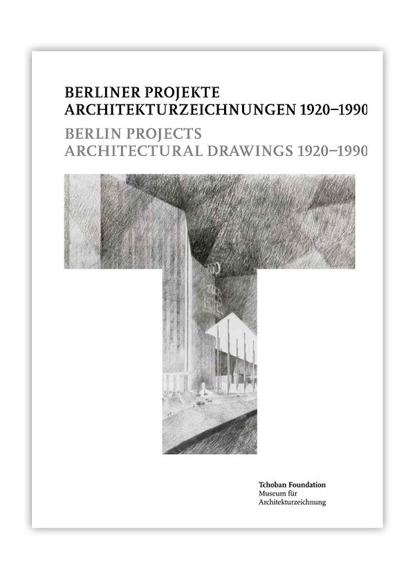 Berliner Projekte. Architekturzeichnungen 1920–1990